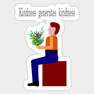 Kindness generates kindness Sticker